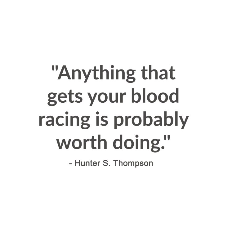 anything that gets your blood racing